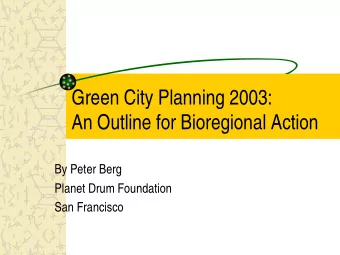 Green City Planning 2003:  An Outline for Bioregional Action  By Peter Berg  Planet Drum Foundation