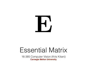 E  Essential Matrix  16-385 Computer Vision (Kris Kitani)  Carnegie Mellon University