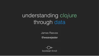 understanding clo ure   j  through data  James Reeves  @weavejester  booleanknot  disclaimer