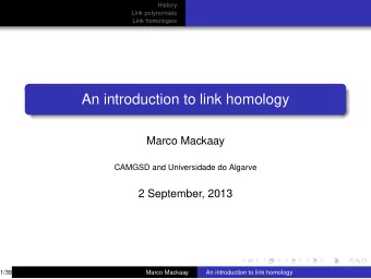 An introduction to link homology  Marco Mackaay  CAMGSD and Universidade do Algarve  2 September,