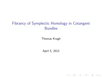 Fibrancy of Symplectic Homology in Cotangent  Bundles  Thomas Kragh  April 5, 2013  Liouville