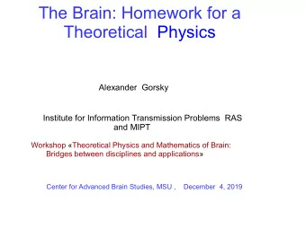 The Brain: Homework for a  Theoretical  Physics  Alexander  Gorsky  Institute for Information