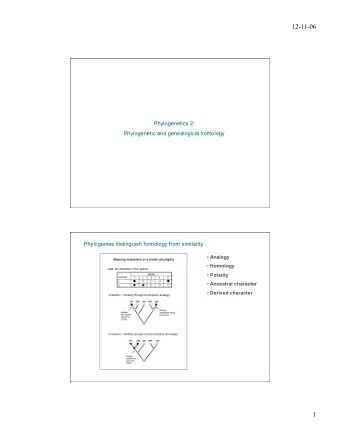 12-11-06  Phylogenetics 2:  Phylogenetic and genealogical homology  Phylogenies distinguish