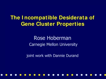 The I ncompatible Desiderata of  Gene Cluster Properties  Rose Hoberman  Carnegie Mellon University