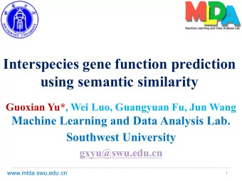 Interspecies gene function prediction  using semantic similarity  Guoxian Yu*, Wei Luo, Guangyuan