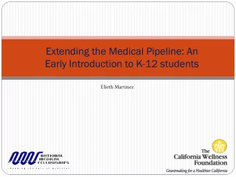 Extending the Medical Pipeline: An  Early Introduction to K-12 students  Elieth Martinez