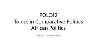 PO  POLC42  To  Topics in Comparative Politics  Af  African Politics  cs  Week 3: Colonial Africa