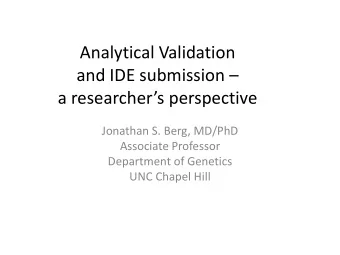 Analytical Validation  and IDE submission   a researchers perspective  Jonathan S. Berg,
