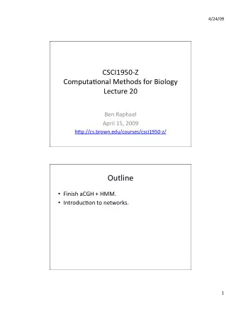 Outline  Finish aCGH + HMM.  Introduc4on to networks.  1  4/24/09  CGH Analysis (1)  Divide