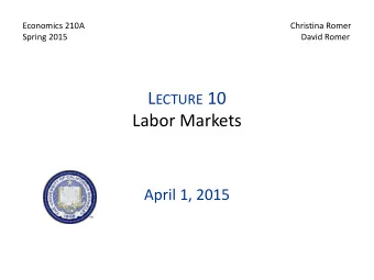 L ECTURE 10  Labor Markets  April 1, 2015 I.  O VERVIEW  Issues and Papers  Broadlythe