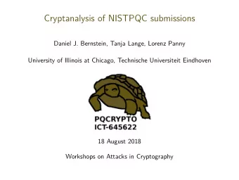 Cryptanalysis of NISTPQC submissions  Daniel J. Bernstein, Tanja Lange, Lorenz Panny  University of