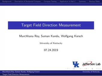 Target Field Direction Measurement  Murchhana Roy, Suman Kandu, Wolfgang Korsch  University of