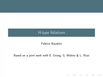 H-type foliations  Fabrice Baudoin  Based on a joint work with E. Grong, G. Molino &amp; L. Rizzi