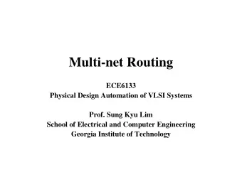 Multi-net Routing  ECE6133  Physical Design Automation of VLSI Systems  Prof. Sung Kyu Lim  School
