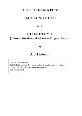 JUST THE MATHS  SLIDES NUMBER  5.1  GEOMETRY 1  (Co-ordinates, distance &amp; gradient)  by
