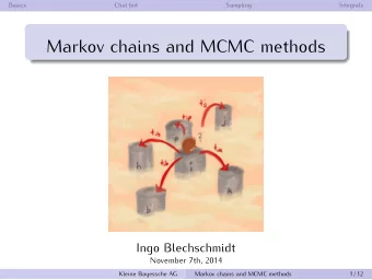 Markov chains and MCMC methods  Ingo Blechschmidt  November 7th, 2014  Kleine Bayessche AG  Markov