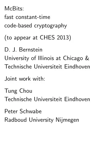 McBits:  fast constant-time  code-based cryptography  (to appear at CHES 2013)  D. J. Bernstein