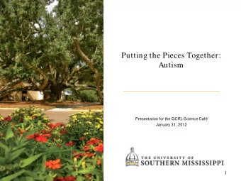 Putting the Pieces Together:  Autism  Presentation for the GCRL Science Caf  January 31, 2012