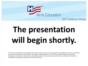 The presentation  will begin shortly.  The content provided herein is provided for informational