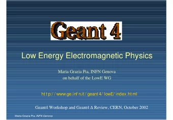 Low Energy Electromagnetic Physics  Maria Grazia Pia, INFN Genova  on behalf of the LowE WG  ht t