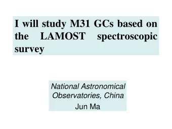 the  LAMOST  spectroscopic  survey  National Astronomical  Observatories, China  Jun Ma  Contents: