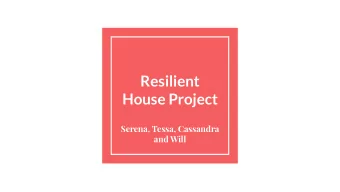 Resilient  House Project  Serena, Tessa, Cassandra  and Will  House Sketch  Resilient Components