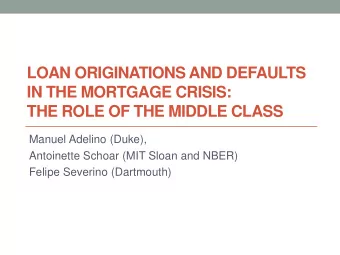 LOAN ORIGINATIONS AND DEFAULTS  IN THE MORTGAGE CRISIS:  THE ROLE OF THE MIDDLE CLASS  Manuel