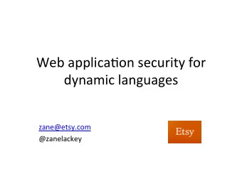 Web  applica*on  security  for   dynamic  languages       zane@etsy.com
