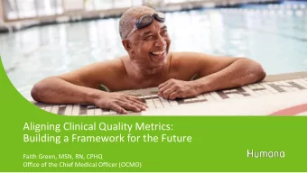 Aligning Clinical Quality Metrics:  Building a Framework for the Future  Faith Green, MSN, RN, CPHQ