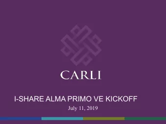 I-SHARE ALMA PRIMO VE KICKOFF  July 11, 2019  Welcome!  Todays speakers will be:  Kristine