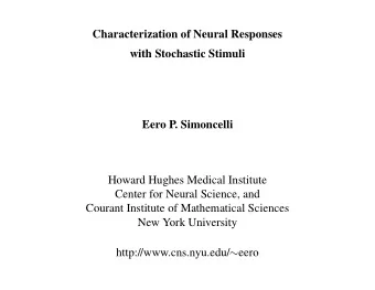 Characterization of Neural Responses  with Stochastic Stimuli  Eero P. Simoncelli  Howard Hughes