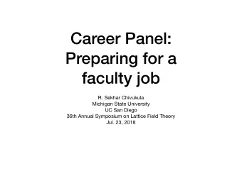 Career Panel:  Preparing for a  faculty job R. Sekhar Chivukula Michigan State University UC San