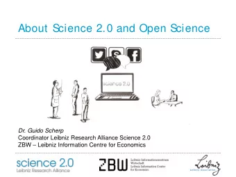 cience  About S  cience 2.0 and Open S  Dr. Guido Scherp  Coordinator Leibniz Research Alliance