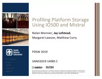 Profiling Platform Storage  Using IO500 and Mistral Nolan Monnier, Jay Lofstead ,  Margaret Lawson,