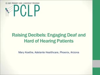 Raising Decibels: Engaging Deaf and  Hard of Hearing Patients  Mary Koethe, Adelante Healthcare,