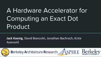 A Hardware Accelerator for  Computing an Exact Dot  Product Jack Koenig , David Biancolin, Jonathan