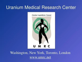 Uranium Medical Research Center  Washington, New York, Toronto, London  www.umrc.net  The