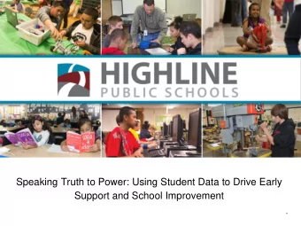 Speaking Truth to Power: Using Student Data to Drive Early  Support and School Improvement  *  2