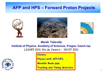 AFP and HPS  Forward Proton Projects  Marek Taevsk  Institute of Physics, Academy of