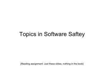 Topics in Software Saftey  [Reading assignment: Just these slides, nothing in the book]  Quote
