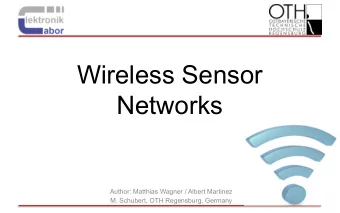 Wireless Sensor  Networks  Author: Matthias Wagner / Albert Martinez  M. Schubert, OTH Regensburg,