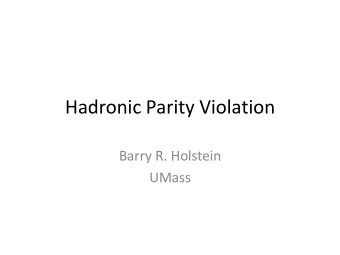 Hadronic Parity Violation  Barry R. Holstein  UMass