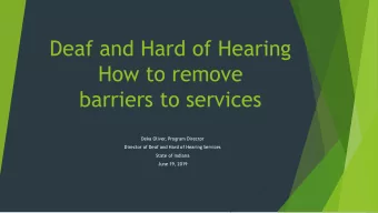 Deaf and Hard of Hearing  How to remove  barriers to services  Deka Oliver, Program Director