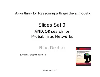 Slides Set 9:  AND/OR search for  Probabilistic Networks  Rina Dechter  (Dechter1 chapter 6 and 7 )