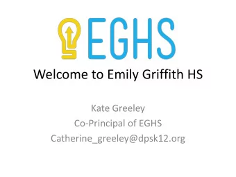 Welcome to Emily Griffith HS  Kate Greeley  Co-Principal of EGHS  Catherine_greeley@dpsk12.org