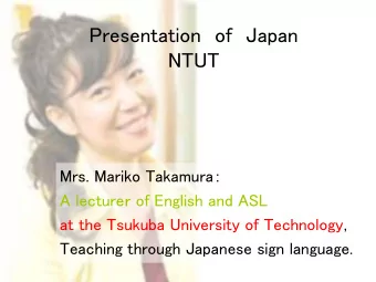 Presentation of Japan  NTUT  Mrs. Mariko Takamura  A lecture of English and ASL  at the