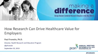 How Research Can Drive Healthcare Value for  Employers  Paul Fronstin, Ph.D.  Director, Health