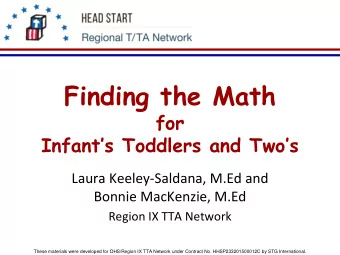 Finding the Math  for  Infants Toddlers and Twos  Laura Keeley-Saldana, M.Ed and  Bonnie