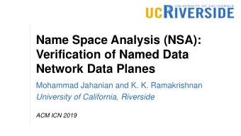 Name Space Analysis (NSA):  Verification of Named Data  Network Data Planes  Mohammad Jahanian and