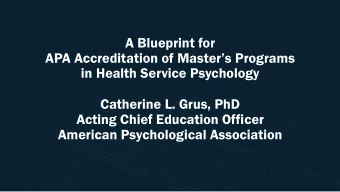 A Blueprint for  APA Accreditation of Masters Programs  in Health Service Psychology  Catherine